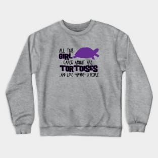 All this GIRL cares about are TORTOISES Crewneck Sweatshirt
